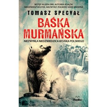 Baśka Murmańska. Niezwykła niedźwiedzica Wojska...