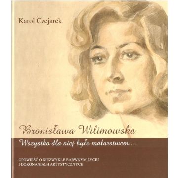 Bronisława Wilimowska. Wszystko dla niej było...