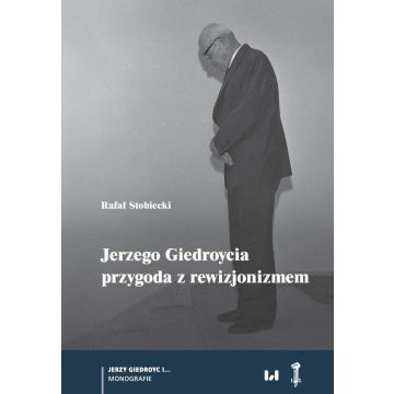 Jerzego Giedroycia przygoda z rewizjonizmem