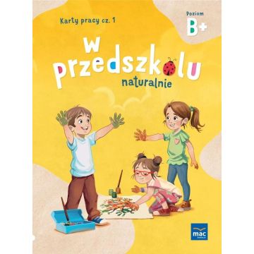 W przedszkolu naturalnie. Poziom B+ Karty cz.1