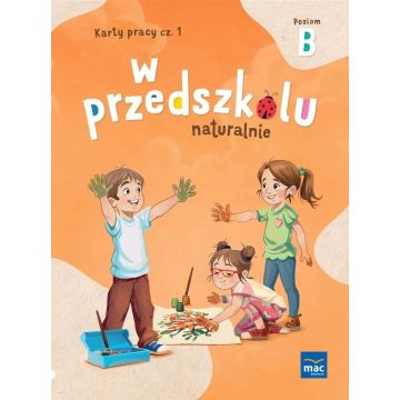 W przedszkolu naturalnie. Poziom B Karty cz.1