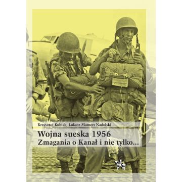 Wojna sueska 1956. Zmagania o Kanał i nie tylko