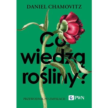 Co wiedzą rośliny?. Przewodnik po zmysłach
