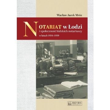 Notariat w Łodzi i społeczność łódzkich notariuszy