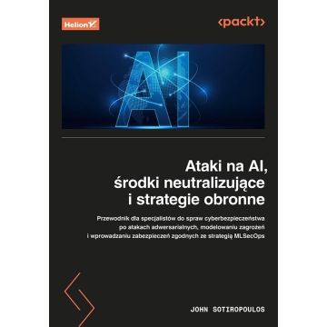 Ataki na AI, środki neutralizujące i strategie...