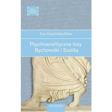 Psychoanalityczne losy. Bychowski i Szalita