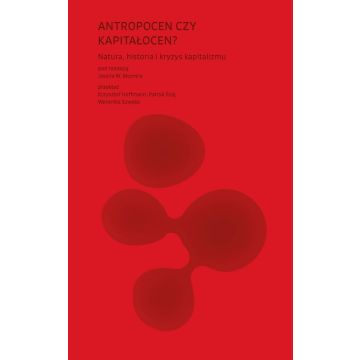 Antropocen czy kapitałocen? Natura, historia i...