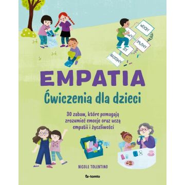 Empatia. Ćwiczenia dla dzieci. 30 zabaw, które...