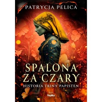 Spalona za czary. Historia Triny Papisten