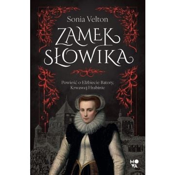 Zamek Słowika. Powieść o Elżbiecie Batory...