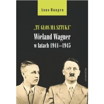 Tu głos ma sztuka. Wieland Wagner w latach...