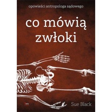 Co mówią zwłoki. Opowieści antropologa sądowego