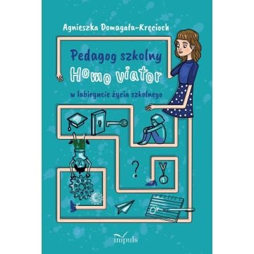 Pedagog szkolny Homo viator w labiryncie życia...