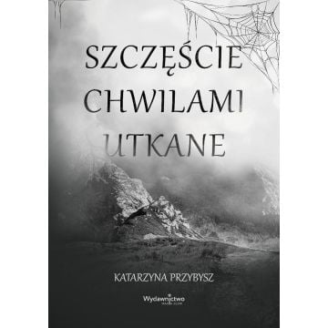 Szczęście chwilami utkane