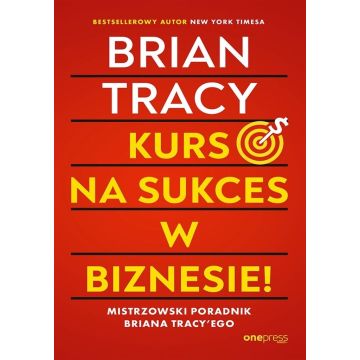Kurs na sukces w biznesie! Mistrzowski poradnik..