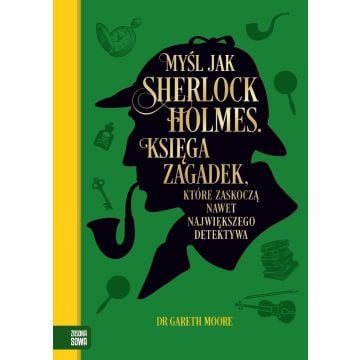 Myśl jak Sherlock Holmes. Księga zagadek...