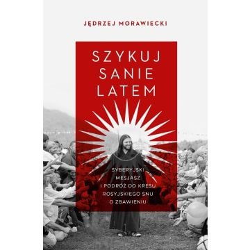 Szykuj sanie latem. Syberyjski mesjasz i podróż..