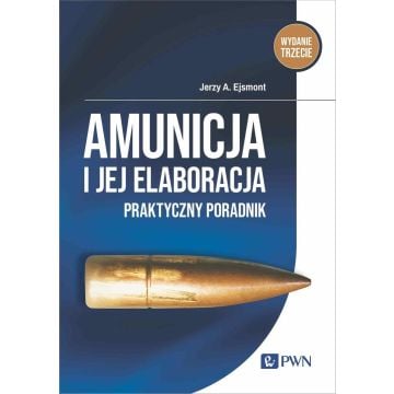 Amunicja i jej elaboracja. Praktyczny poradnik