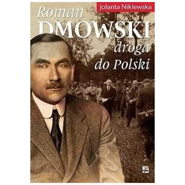 Roman Dmowski. Droga do Polski