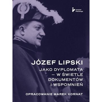 Józef Lipski jako dyplomata w świetle dokumentów