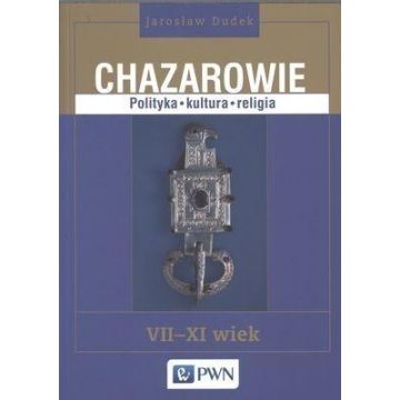 Chazarowie. Polityka, kultura, religia VII-XI wiek