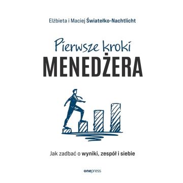 Pierwsze kroki menedżera. Jak zadbać o wyniki...