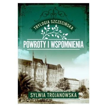 Trylogia szczecińska T.3 Powroty i wspomnienia