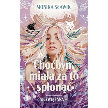 Niezwiązana T.1 Choćbym miała za to spłonąć