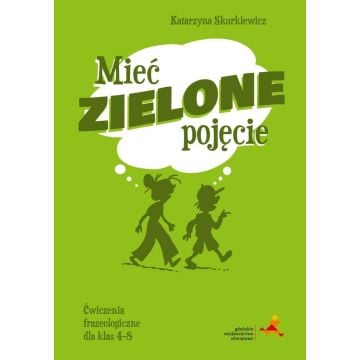 J. polski SP 4-8 Mieć zielone pojęcie ćw. frazeol.