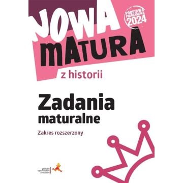 Nowa matura z historii. Zadania maturalne. Zakres rozszerzony
