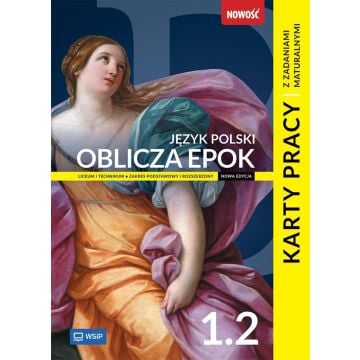 Oblicza epok. Karty pracy z zadaniami maturalnymi. Klasa 1. Zakres podstawowy i rozszerzony. Część 2.