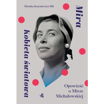 Mira. Kobieta światowa Opowieść o M. Michałowskiej