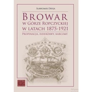Browar w Górze Ropczyckiej w latach 1875-1921