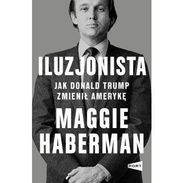 Iluzjonista. Jak Donald Trump zmienił Amerykę