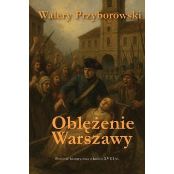 Oblężenie Warszawy - powieść historyczna