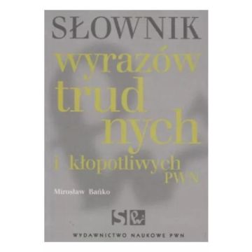 Słownik wyrazów trudnych i kłopotliwych PWN