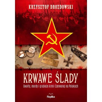 Krwawe ślady. Gwałty, mordy i grabieże...