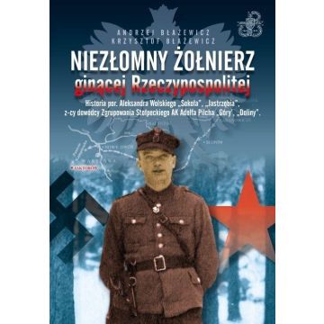 Niezłomny żołnierz ginącej rzeczypospolitej..