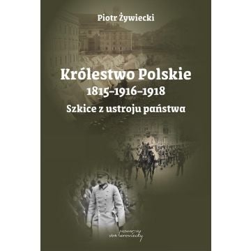 Królestwo Polskie 1815-1916-1918. Szkice z ustroju