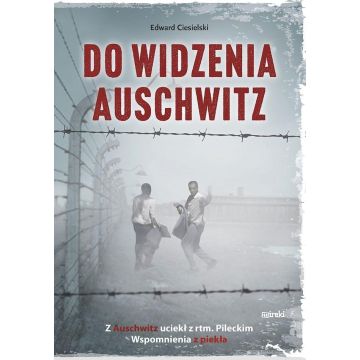 Do widzenia, Auschwitz. Z Auschwitz uciekł z...