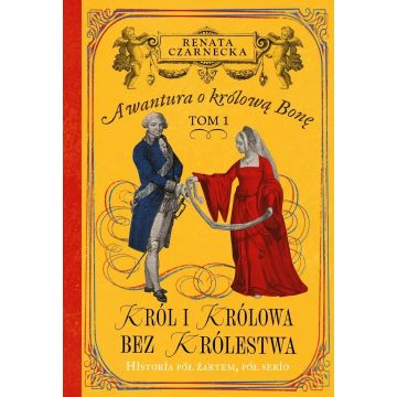 Awantura o Królową Bonę T.1 Król i królowa bez...