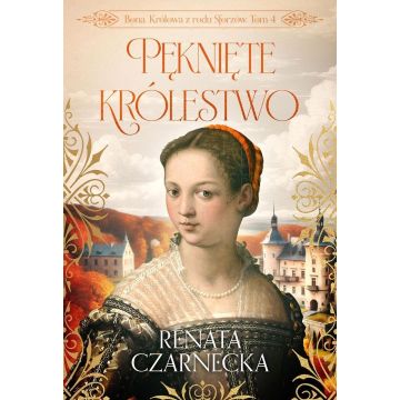 Bona. Królowa z rodu Sforzów T.4 Pęknięte...
