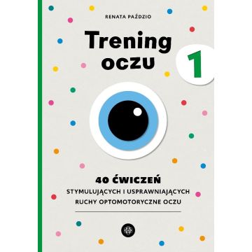 Trening oczu 1. 40 ćwiczeń stymulujących...
