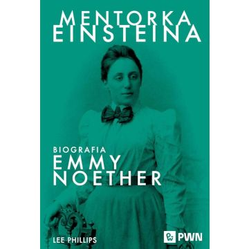 Mentorka Einsteina. Biografia Emmy Noether