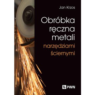 Obróbka ręczna metali narzędziami ściernymi