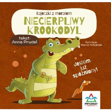 Bajeczki z morałem. Niecierpliwy krokodyl