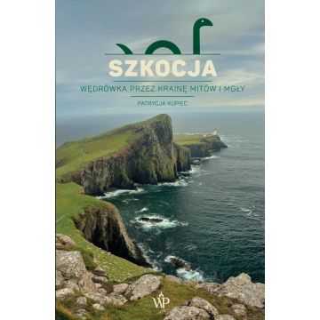 Szkocja. Wędrówka przez krainę mitów i mgły