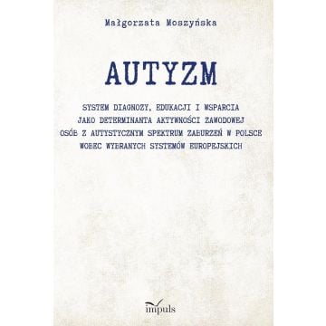 Autyzm. System diagnozy, edukacji i wsparcia..