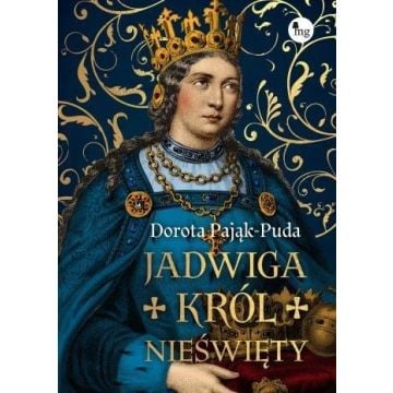 Jadwiga. Król nieświęty