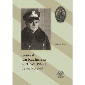 Generał Jan Kazimierz Kruszewski. Zarys biografii